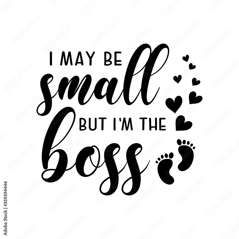 I may be small but im the boss motivational slogan inscription. Vector quotes. Illustration for prints on t-shirts and bags, posters, cards. Isolated on white background. I may be small but im the boss motivational slogan inscription. Vector quotes. Illustration for prints on t-shirts and bags, posters, cards. Isolated on white background.