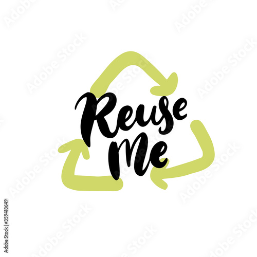 Reuse me. Handwritten text on badge with green recycle arrows sign. Zero waste vector stamp. Black lettering.