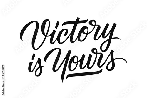 Victory is Yours motivational quote. Hand drawn lettering. Creative typography for prints, posters, t-shirts and sport clothes. Vector illustration.