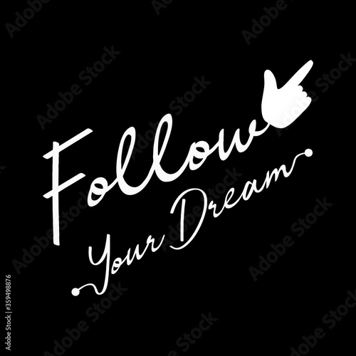 Follow your dream, motivati...