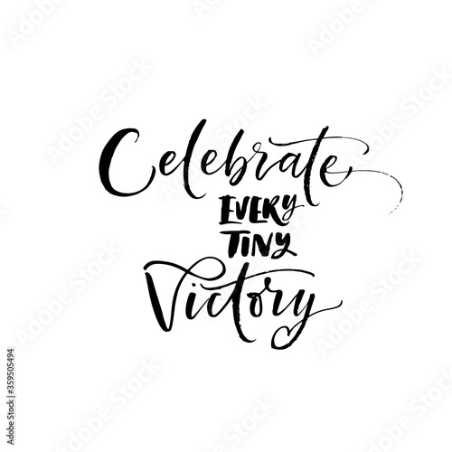 Celebrate every tiny Victory card. Modern vector brush calligraphy. Ink illustration with hand-drawn lettering. 