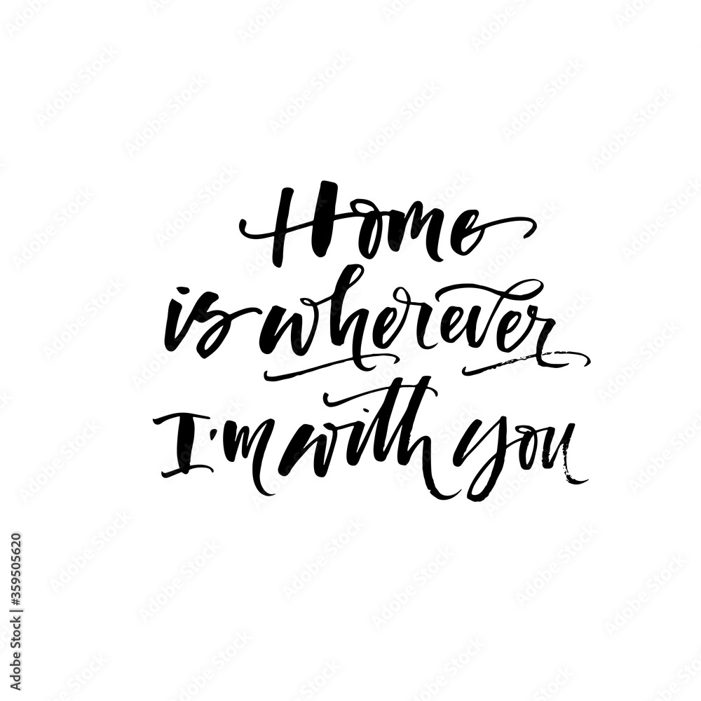 Home is wherever I am with you phrase. Hand drawn brush style modern calligraphy. Vector illustration of handwritten lettering. Home is wherever I am with you phrase. Hand drawn brush style modern calligraphy. Vector illustration of handwritten lettering.