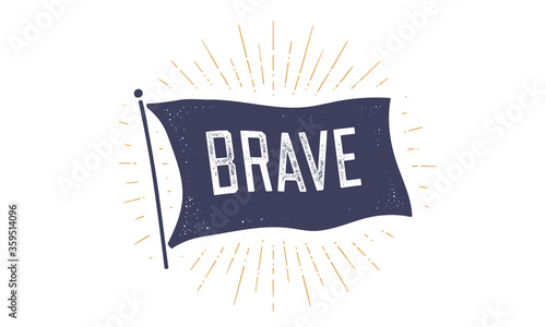 Brave. Flag grahpic. Old vintage trendy flag with text Brave. Vintage banner with ribbon flag, vintage style with linear drawing light rays, sunburst and rays of sun. Vector Illustration