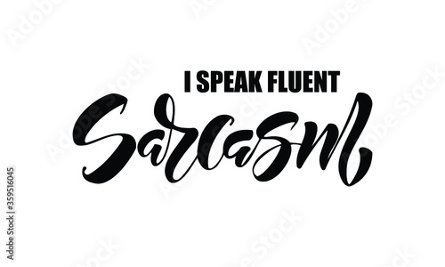 I speak fluent sarcasm hand drawn lettering.Vector illustration.
Funny quote for typography, apparel, t-shirt.