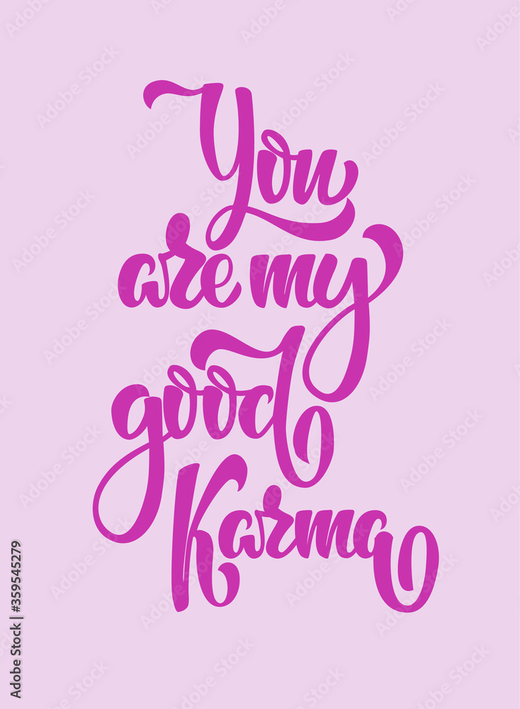 You Are My Good Karma- positive quote. Hand lettering text illustration. Template for card, poster. You Are My Good Karma- positive quote. Hand lettering text illustration. Template for card, poster.