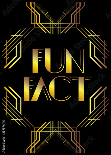 Art Deco Fun Fact text. Decorative greeting card, sign with vintage letters.
