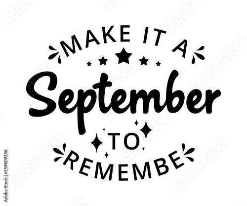 Make it September to remember - text word Hand drawn Lettering card. Modern brush calligraphy t-shirt Vector illustration.inspirational design for posters, flyers, invitations, banners backgrounds .