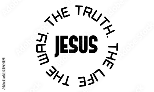 Jesus , The way, The Truth, The Life, Christian Quote Design, Typography for print or use as poster, card, flyer or T Shirt 