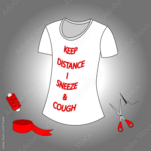 Tshirt with text "Keep Distance I Sneeze & Cough". Can help to keep social distance during pandemic.
