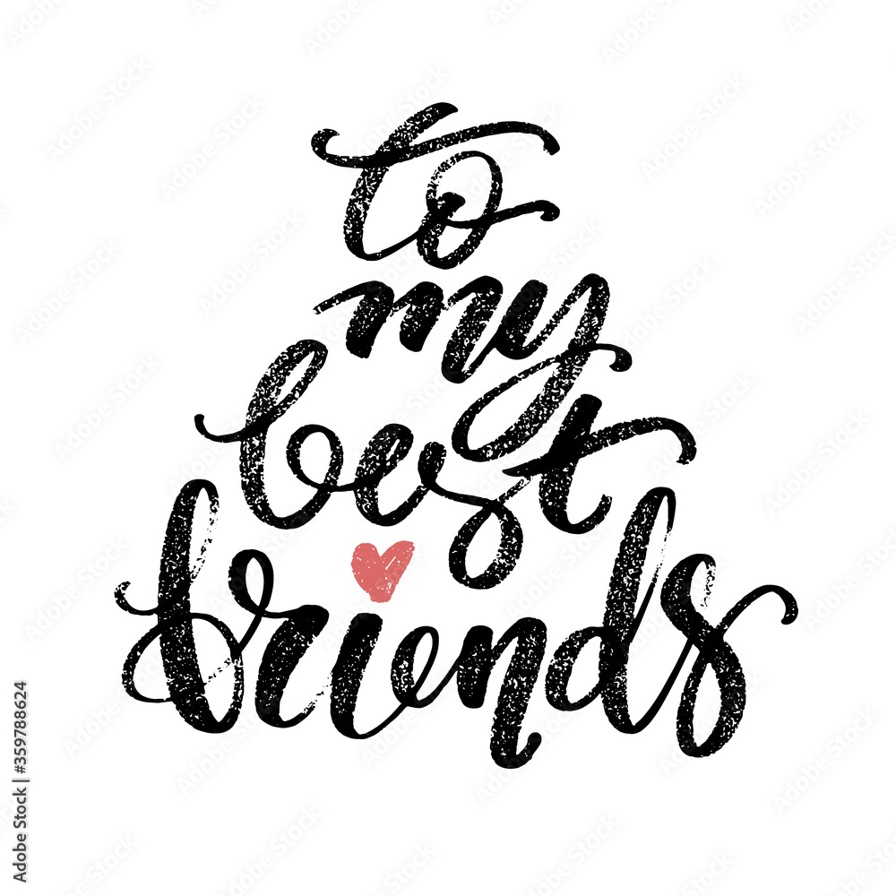 To my best friends words. Hand drawn creative calligraphy and brush pen lettering, design for holiday greeting cards and invitations. To my best friends words. Hand drawn creative calligraphy and brush pen lettering, design for holiday greeting cards and invitations.