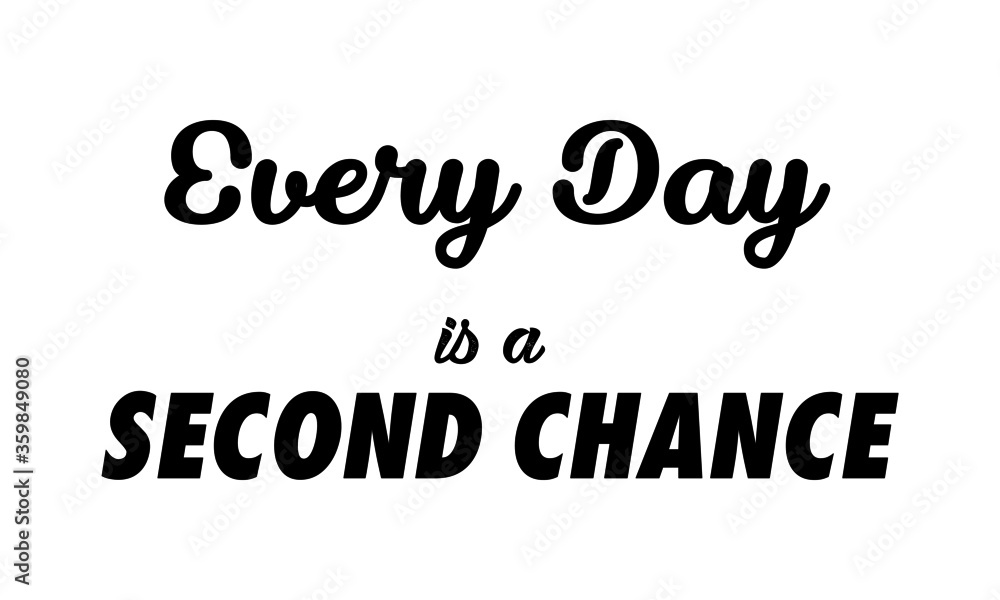 Everyday is a second chance, Positive Vibes, Motivational quote of life Everyday is a second chance, Positive Vibes, Motivational quote of life