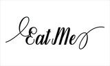 Eat Me Calligraphic Cursive Typographic Text on White Background