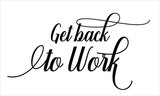 Get back to work Calligraphic Cursive Typographic Text on White Background