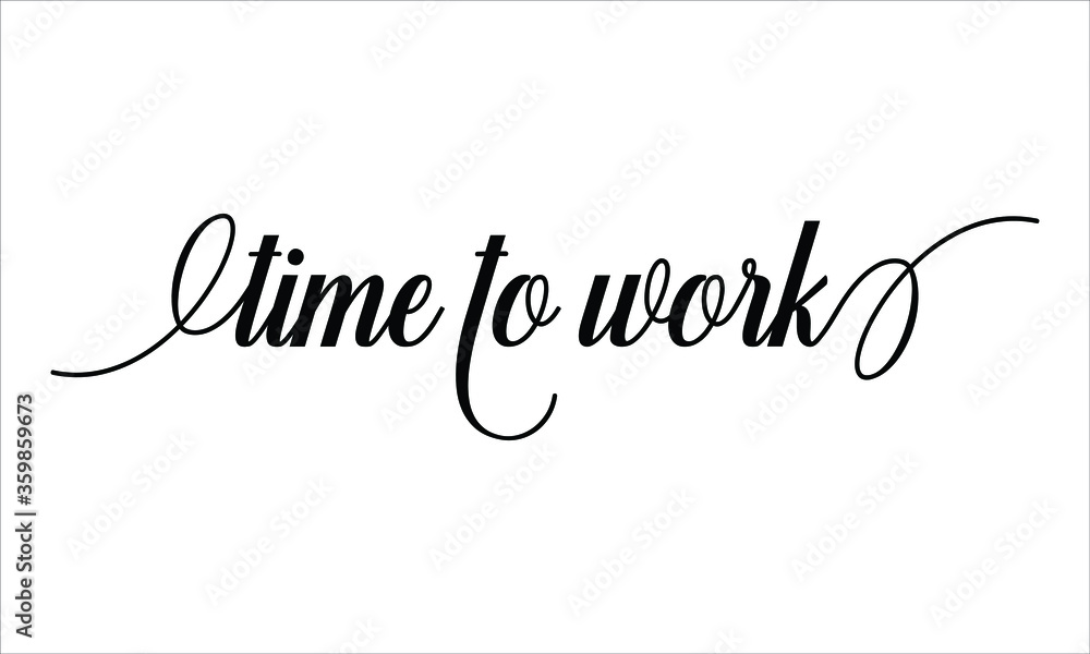 Time to work Calligraphic Cursive Typographic Text on White Background Time to work Calligraphic Cursive Typographic Text on White Background
