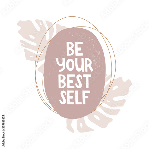 Stylish minimalist rounded background with texture. Monstera leaves and abstract lines. The handwritten inscription "be your best self". Motivational quotes, lettering. Vector illustration, poster