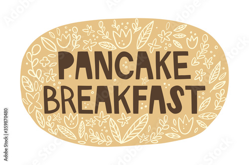 Handwritten lettering on an abstract round background. Lettering Pancake breakfast. The texture of leaves and flowers around. Vintage design, doodle. Title for a recipe book, menu. Vector illustration