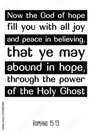  Now the God of hope fill you with all joy and peace in believing. Bible verse  quote