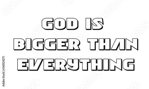 God is bigger than everything, Christian Quote Design, Typography for print or use as poster, card, flyer or T Shirt