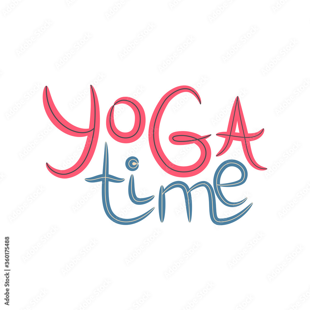 yoga time inscription, quote about yoga life, hand lettered phrase isolated on white background yoga time inscription, quote about yoga life, hand lettered phrase isolated on white background