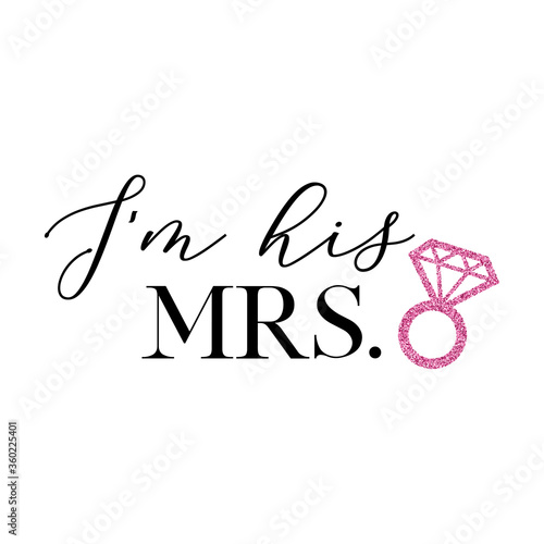 Bachelorette party, hen party or bridal shower hand written calligraphy card, banner or poster graphic design lettering vector element. I'm his Mrs. quote