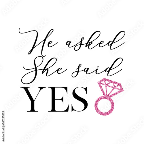 Bachelorette party, hen party or bridal shower hand written calligraphy card, banner or poster graphic design lettering vector element. He asked, She said Yes quote