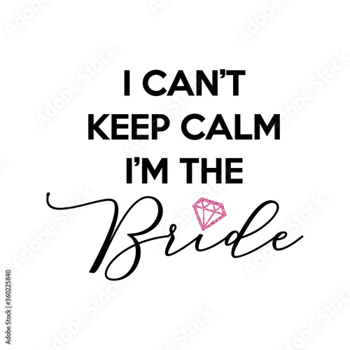 Bachelorette party, hen party or bridal shower hand written calligraphy card, banner or poster graphic design lettering vector element. I can't keep calm, I'm the Bride quote