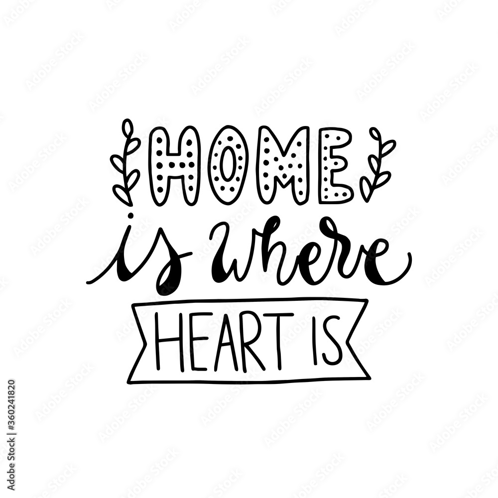 Home is where your heart is. Modern handlettering. Hand drawn typography phrase design.