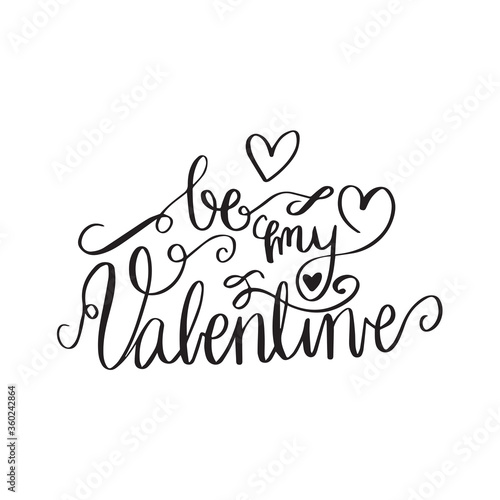 Be my Valentine. Modern handlettering. Hand drawn typography phrase design.