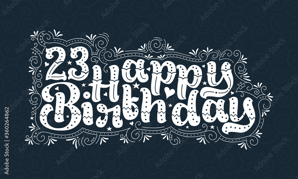 23rd Happy Birthday lettering, 23 years Birthday beautiful typography design with dots, lines, and leaves. 23rd Happy Birthday lettering, 23 years Birthday beautiful typography design with dots, lines, and leaves.