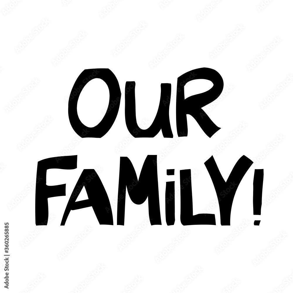 Our family. Cute hand drawn lettering in modern scandinavian style. Isolated on white. Vector stock illustration. Our family. Cute hand drawn lettering in modern scandinavian style. Isolated on white. Vector stock illustration.