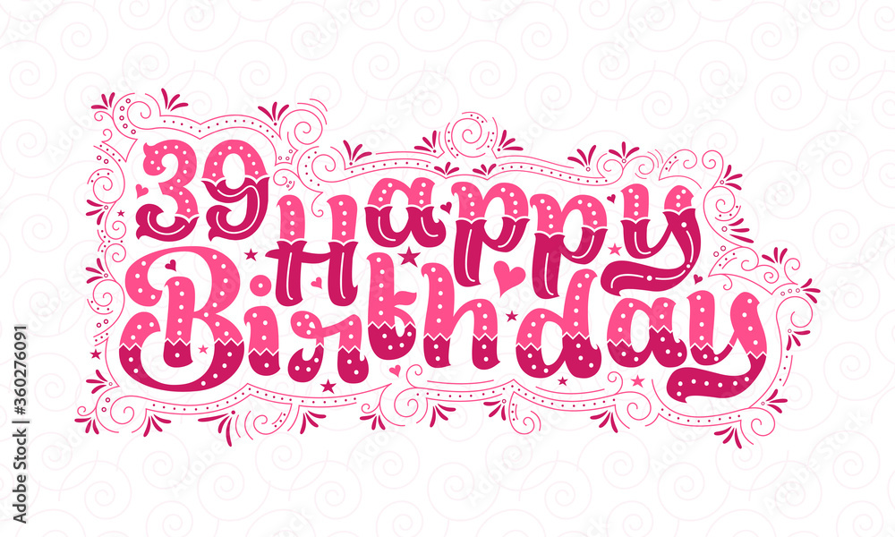 39th Happy Birthday lettering, 39 years Birthday beautiful typography design with pink dots, lines, and leaves.