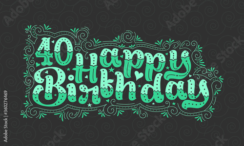 40th Happy Birthday lettering, 40 years Birthday beautiful typography design with green dots, lines, and leaves.