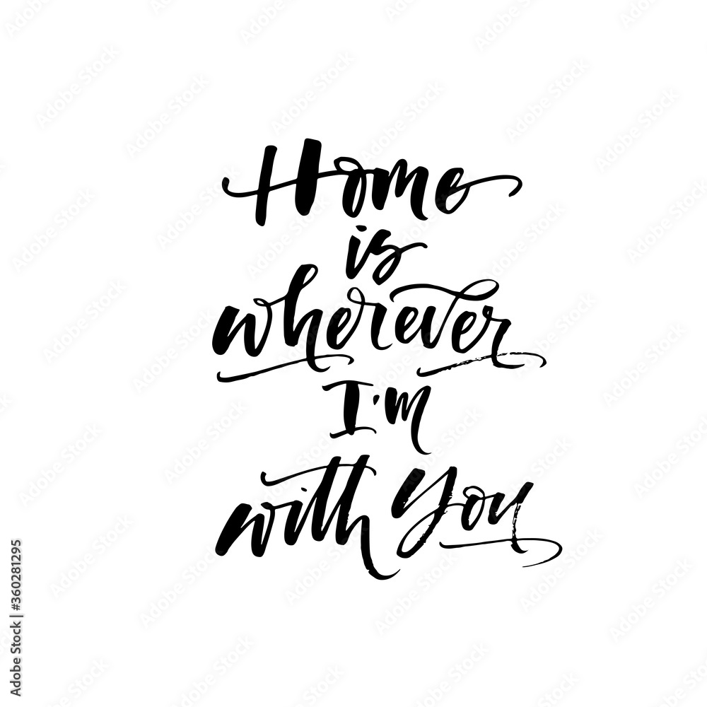 Home is wherever I am with you card. Hand drawn brush style modern calligraphy. Vector illustration of handwritten lettering. 