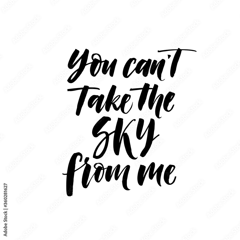 You can't take the sky from me card. Hand drawn brush style modern calligraphy. Vector illustration of handwritten lettering. You can't take the sky from me card. Hand drawn brush style modern calligraphy. Vector illustration of handwritten lettering.