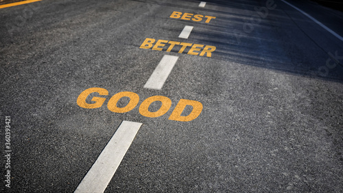 Good, better and best words on asphalt road, performance concept and productive business success idea