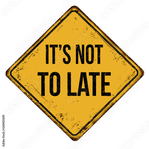 It's not to late vintage rusty metal sign