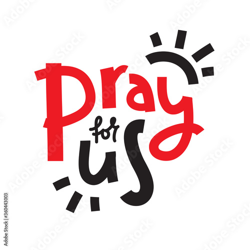 Pray for us - simple inspire and motivational religious quote. Hand drawn beautiful lettering. Print for inspirational poster, t-shirt, bag, cups, card, flyer, sticker, badge. Cute and funny vector