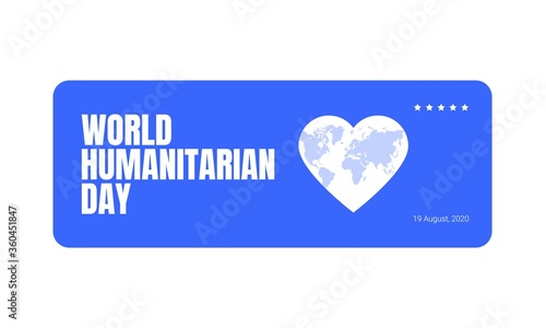 World Humanitarian Day -19 August - horizontal banner template. World map in the heart shape and bold caption. Recognizing people working and lost their lives humanitarian causes.