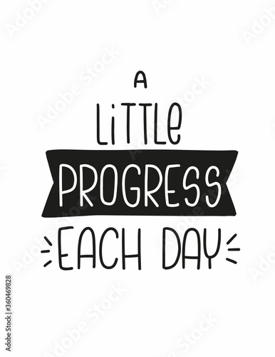 Productivity quote vector design about importance of making small steps regularly to achieve a goal. A little progress each day handwritten lettering phrase.