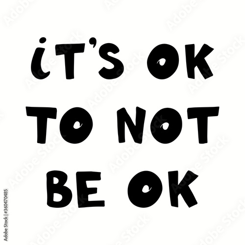 It's ok not to be ok, handwritten lettering. Mental health issues of human and brain climate. Mood swings therapy. Vector illustration of motivational phrase isolated on white background.