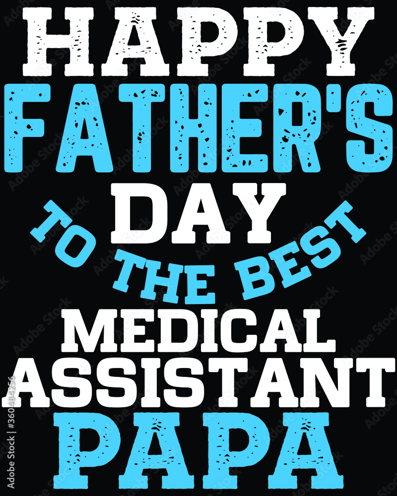 Vector design on the theme of father's day, medical assistant, Stylized Typography, t-shirt graphics, print, poster, banner wall mat Vector design on the theme of father's day, medical assistant, Stylized Typography, t-shirt graphics, print, poster, banner wall mat