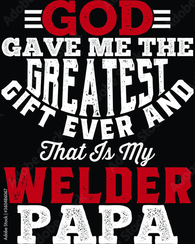 Vector design on the theme of father's day, welder Stylized Typography, t-shirt graphics, print, poster, banner wall mat