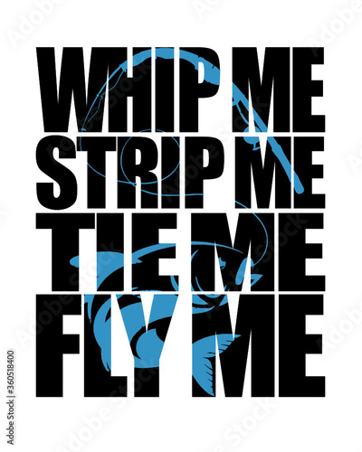 Whip me, Strip me, Tie me, Fly me Fly Fishing Design