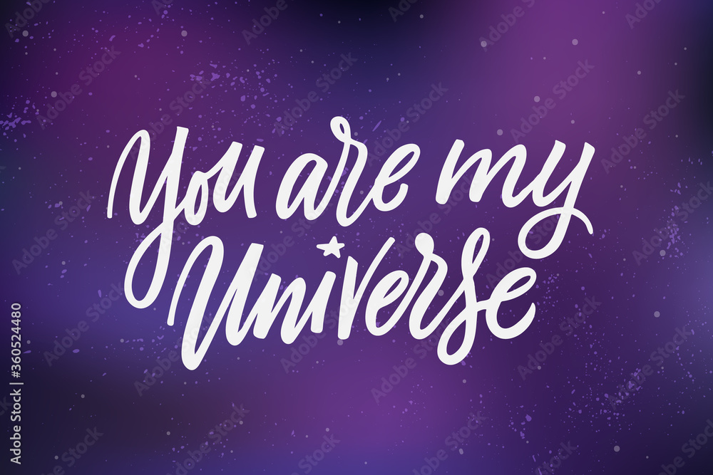 You are my universe hand written brush letterng phrase. Romantic love quote. White letters on galaxy background. Vector design for postcards, posters, banners, cloth print and social media.