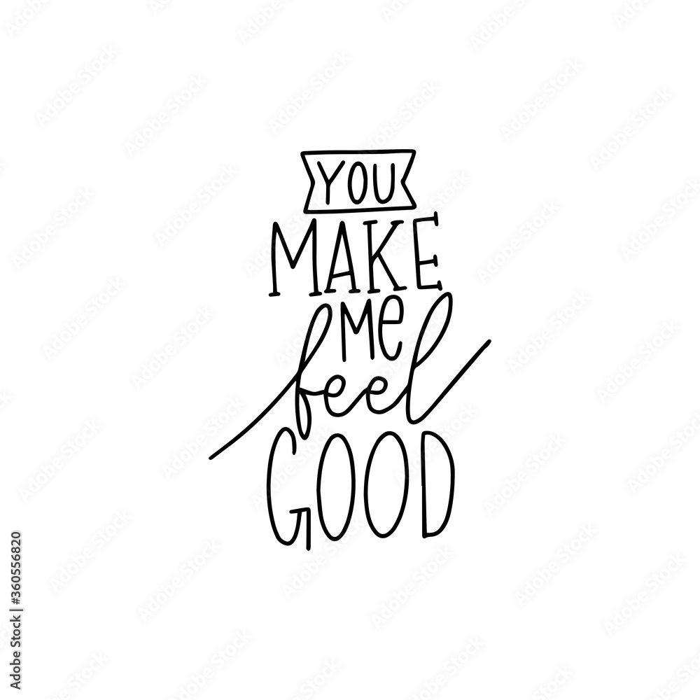 You make me feel good. Modern handlettering. Hand drawn typography phrase design. You make me feel good. Modern handlettering. Hand drawn typography phrase design.