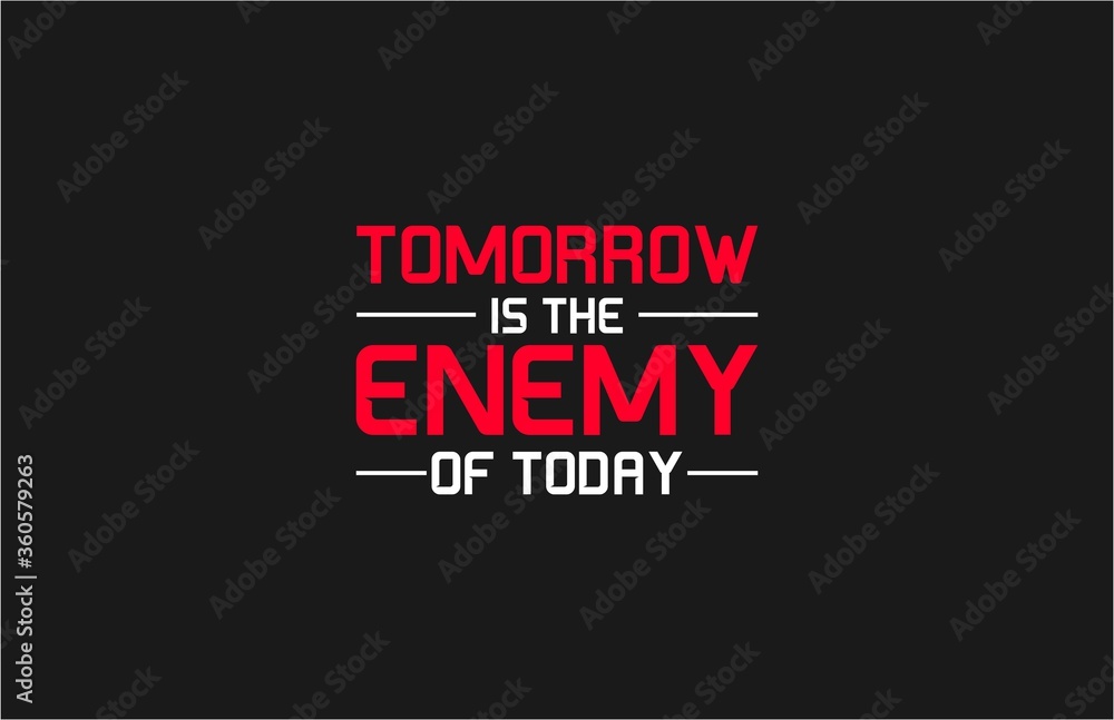 Tomorrow is the enemy of today motivation tee graphic