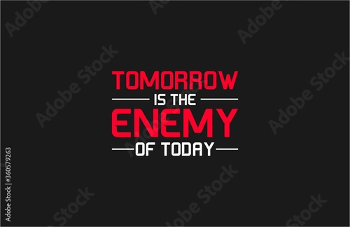 Tomorrow is the enemy of today motivation tee graphic