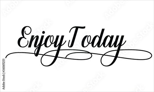 Enjoy Today Calligraphic Cursive Typographic Text on White Background