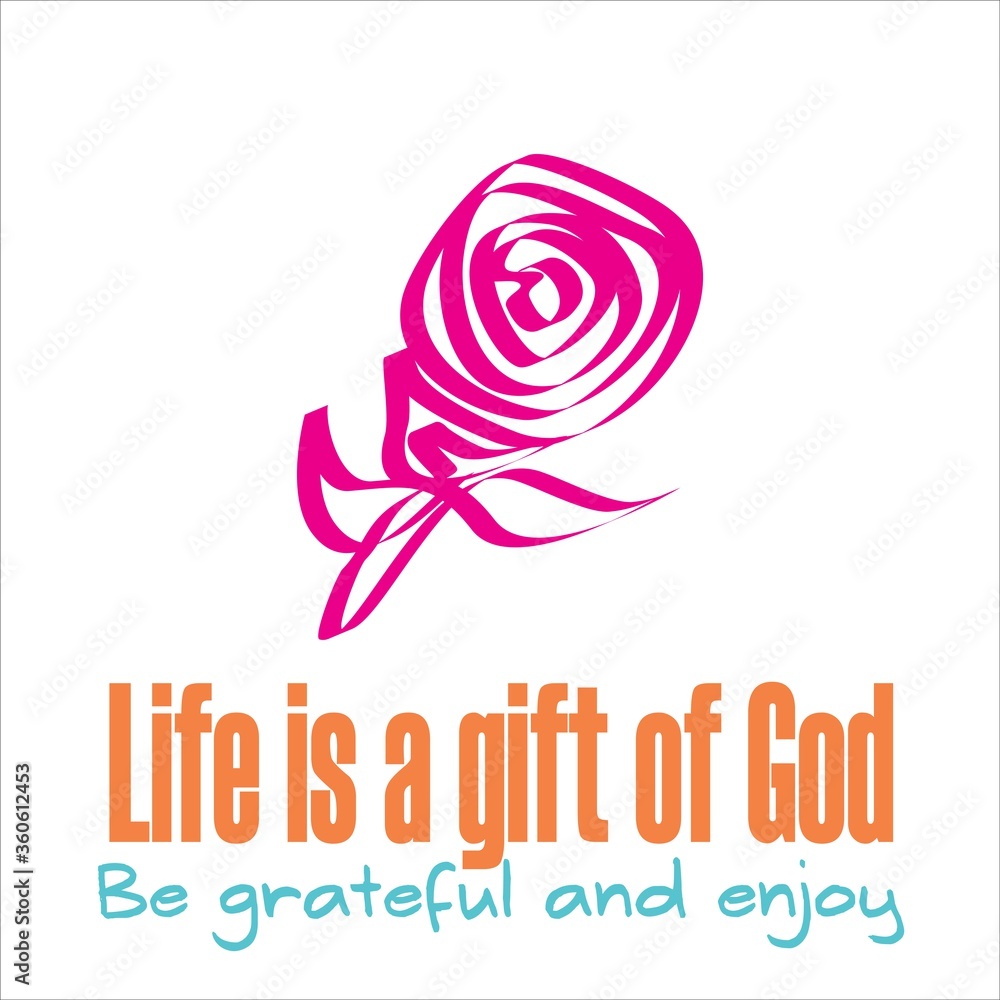 Illustration of quote about life is a gift of God. Be grateful and enjoy. Vector of rose.