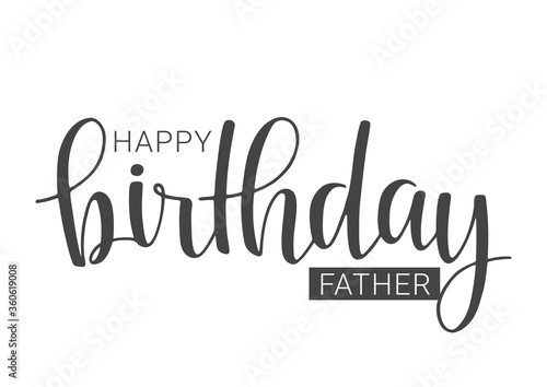 Vector Illustration. Handwritten Lettering of Happy Birthday Father. Template for Banner, Card, Label, Postcard, Poster, Sticker, Print or Web Product. Objects Isolated on White Background.